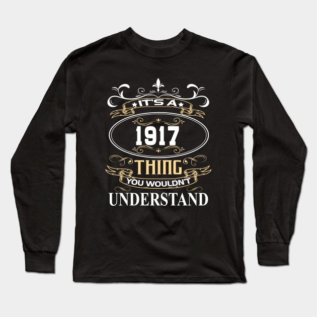 It's A 1917 Thing You Wouldn't Understand Long Sleeve T-Shirt by ThanhNga